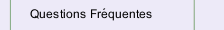 Questions Fr&eacute;quentes